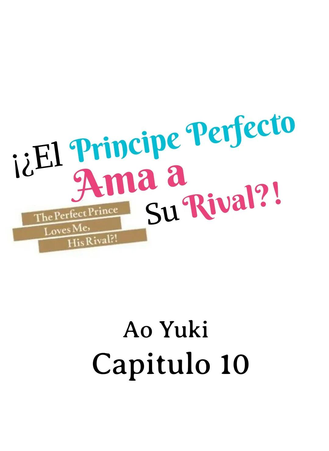 ¡¿El príncipe perfecto ama a su rival?! - Capítulo 10 manhwa