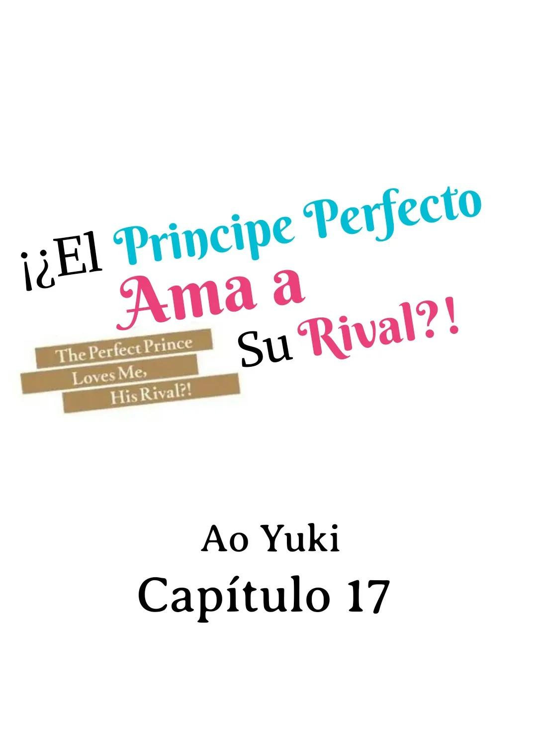 ¡¿El príncipe perfecto ama a su rival?! - Capítulo 17 manhwa