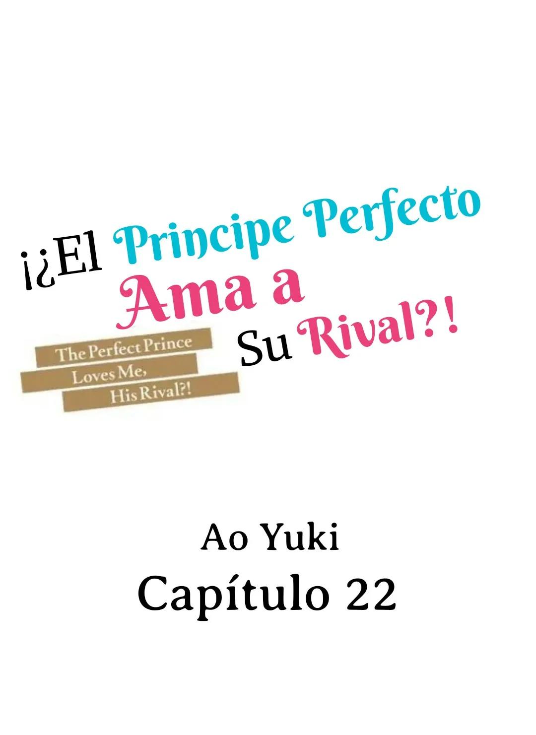 ¡¿El príncipe perfecto ama a su rival?! - Capítulo 22 manhwa