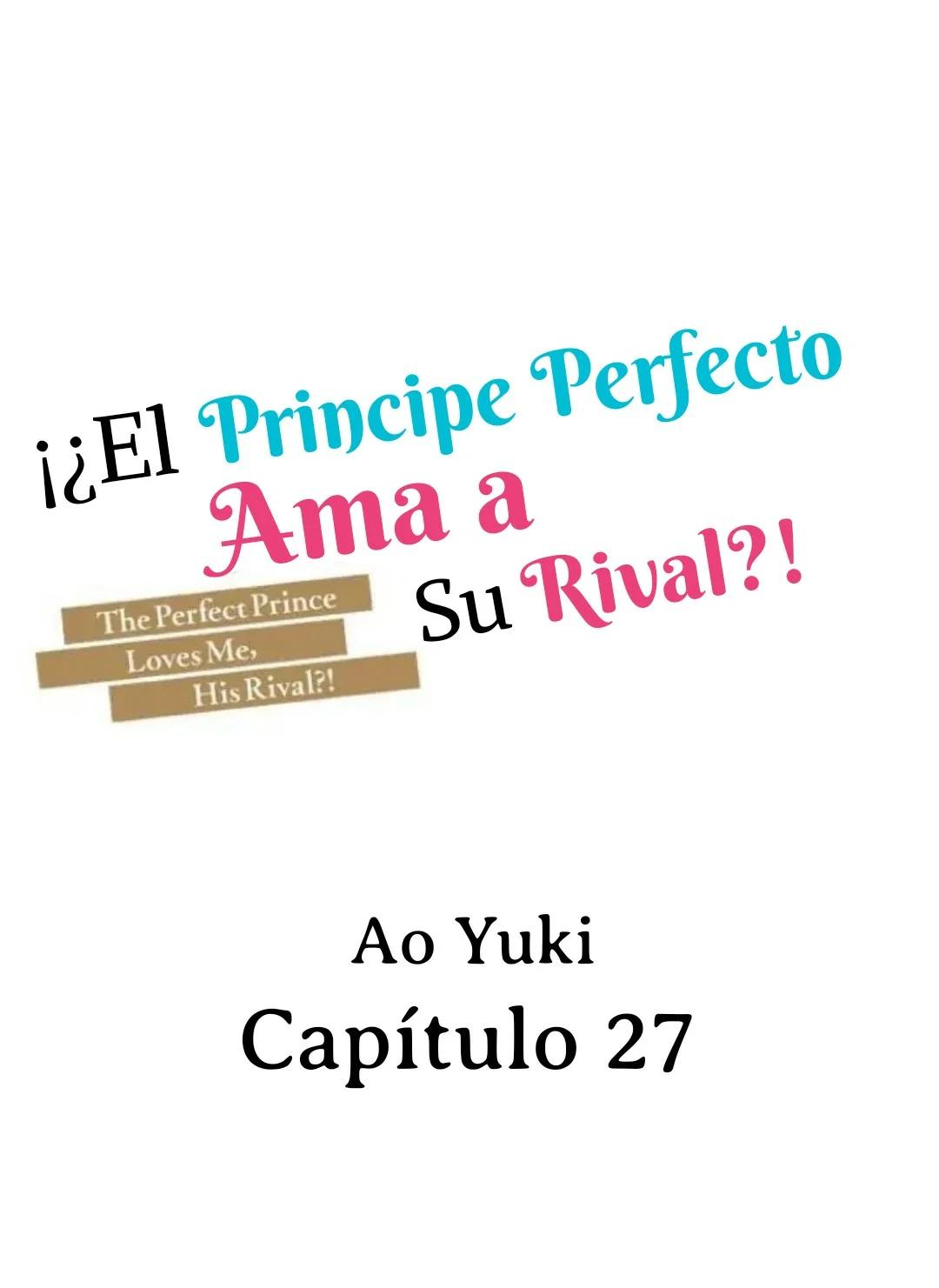 ¡¿El príncipe perfecto ama a su rival?! - Capítulo 27 manhwa